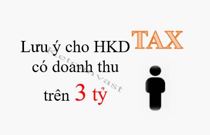 Những lưu ý cho hộ kinh doanh có doanh thu hằng năm trên 3 tỷ đồng