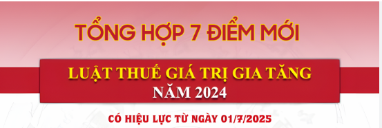 Tổng hợp điểm mới luật thuế GTGT số 48/2024/QH15 có hiệu lực từ ngày 01/01/2025