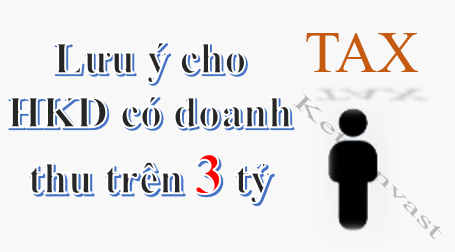Những lưu ý cho hộ kinh doanh có doanh thu hằng năm trên 3 tỷ đồng