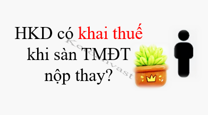 Lưu ý  đối với tổ chức quản lý nền tảng thương mại điện tử nộp, kê khai thuế thay cho hộ, cá nhân kinh doanh