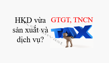 Cách xác định tỷ lệ thuế GTGT, TNCN trên doanh thu đối với hộ, cá nhân vừa hoạt động  sản xuất vừa kinh doanh dịch vụ