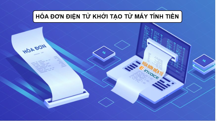 Hóa đơn điện tử khởi tạo từ máy tính tiền