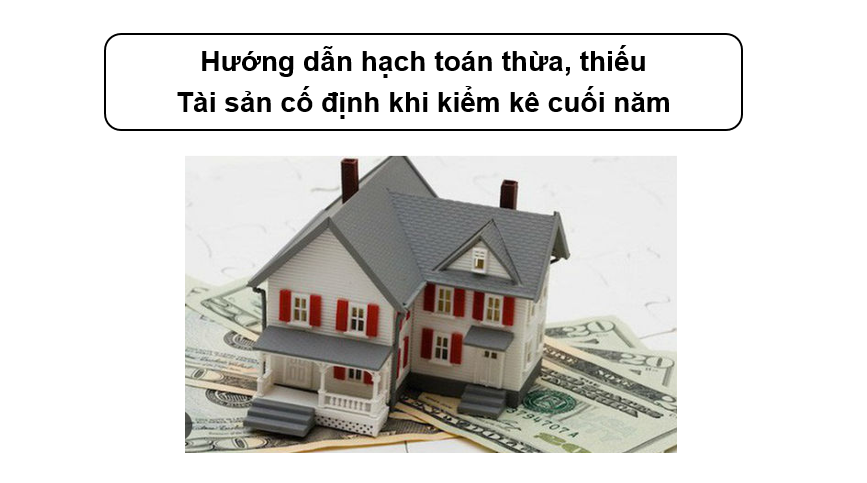 Hướng dẫn hạch toán thừa, thiếu Tài sản cố định khi kiểm kê cuối năm