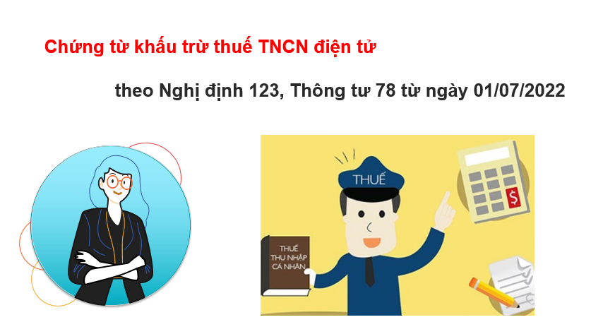 Bắt buộc chuyển đổi sử dụng chứng từ khấu trừ thuế TNCN điện tử theo Nghị định 123, Thông tư 78 từ ngày 01/07/2022