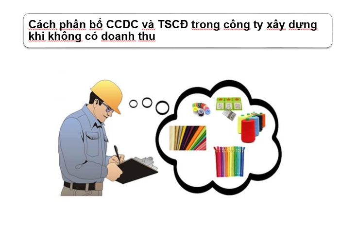 Cách phân bổ CCDC và TSCĐ trong công ty xây dựng khi không có doanh thu