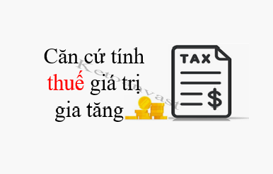 Căn cứ tính thuế giá trị gia tăng 