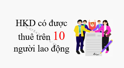 Hộ kinh doanh có được thuê trên 10 người lao động không?