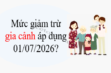Mức giảm trừ gia cảnh và các khoản khác áp dụng từ 01/07/2026