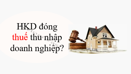Hộ, cá nhân kinh doanh có phải đóng Thuế thu nhập doanh nghiệp không theo Luật số: 67/2025/QH15 