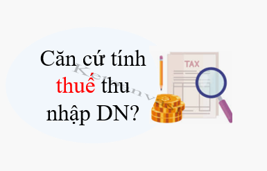Căn cứ tính thuế TNDN