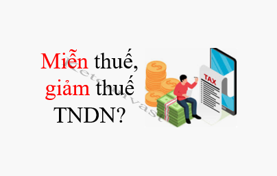 Miễn thuế, giảm thuế thu nhập doanh nghiệp